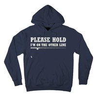 Please Hold I'm On The Other Line Funny Hoodie