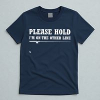 Please Hold I'm On The Other Line Funny T-Shirt