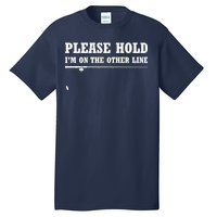 Please Hold I'm On The Other Line Funny Tall T-Shirt