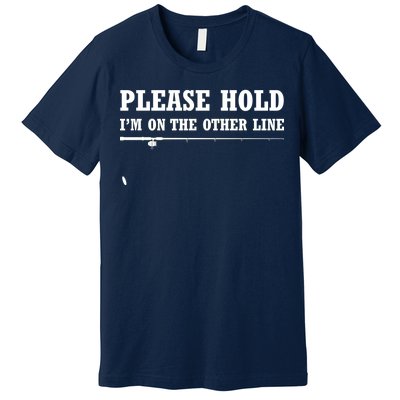 Please Hold I'm On The Other Line Funny Premium T-Shirt