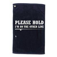 Please Hold I'm On The Other Line Funny Platinum Collection Golf Towel