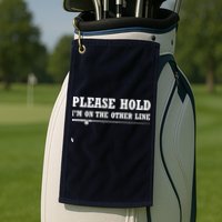 Please Hold I'm On The Other Line Funny Golf Towel