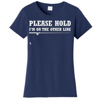 Please Hold I'm On The Other Line Funny Women's T-Shirt