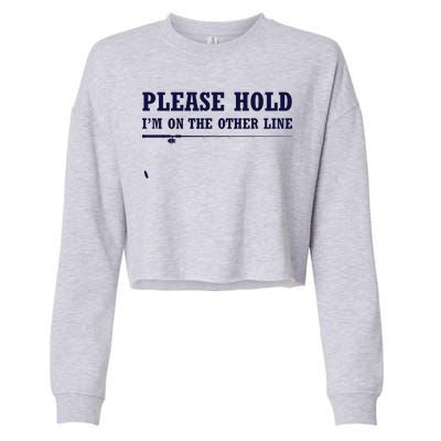 Please Hold I'm On The Other Line Funny Cropped Pullover Crew