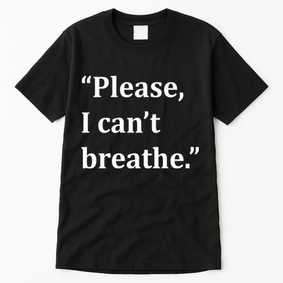 Please I Can't Breathe Floyd Protest Tall T-Shirt