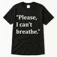 Please I Can't Breathe Floyd Protest Tall T-Shirt