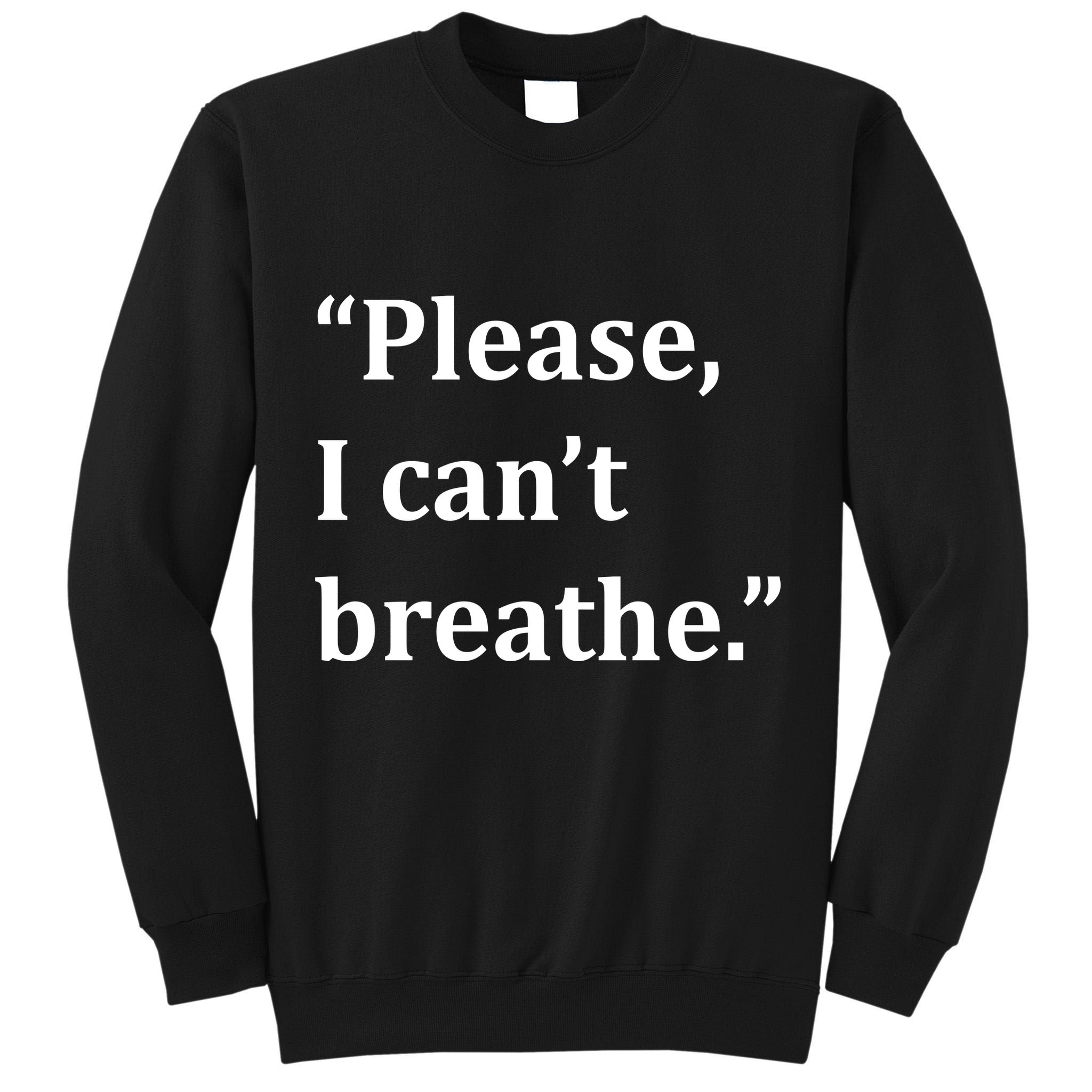 Please I Can't Breathe Floyd Protest Tall Sweatshirt