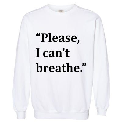 Please I Can't Breathe Floyd Protest Garment-Dyed Sweatshirt