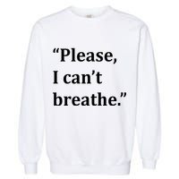 Please I Can't Breathe Floyd Protest Garment-Dyed Sweatshirt