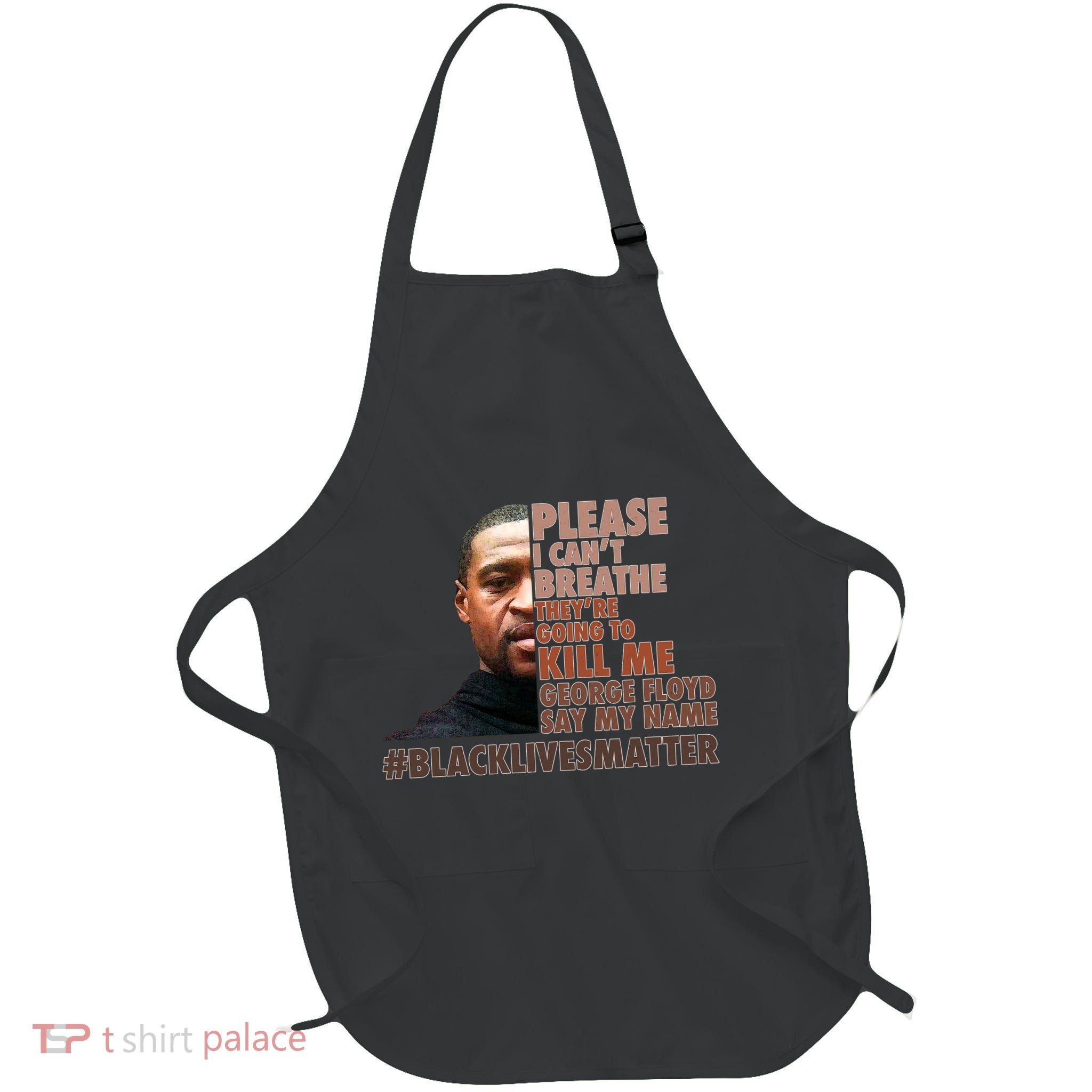 Please I Can't Breathe Geoge Floyd #BLM Apron