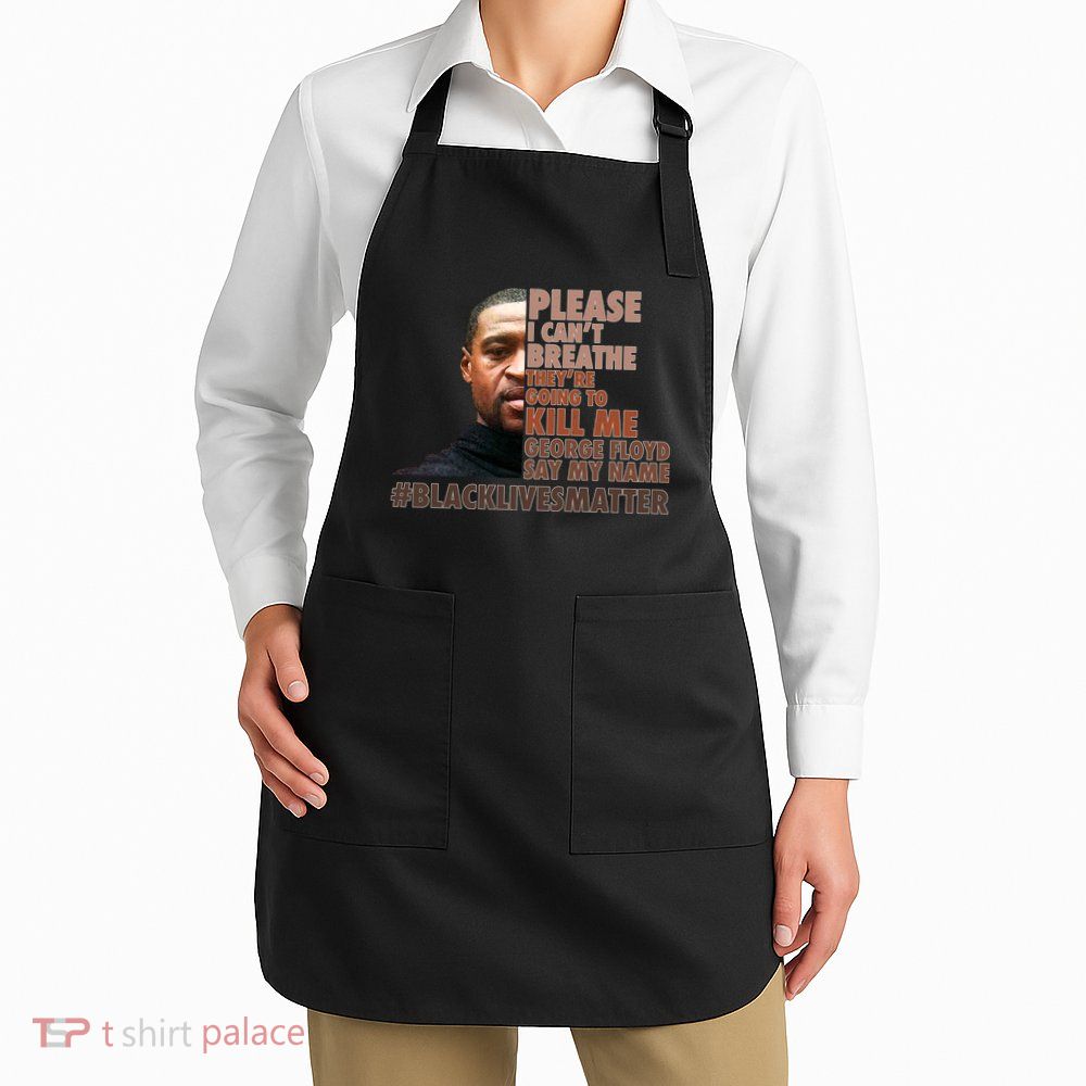 Please I Can't Breathe Geoge Floyd #BLM Apron