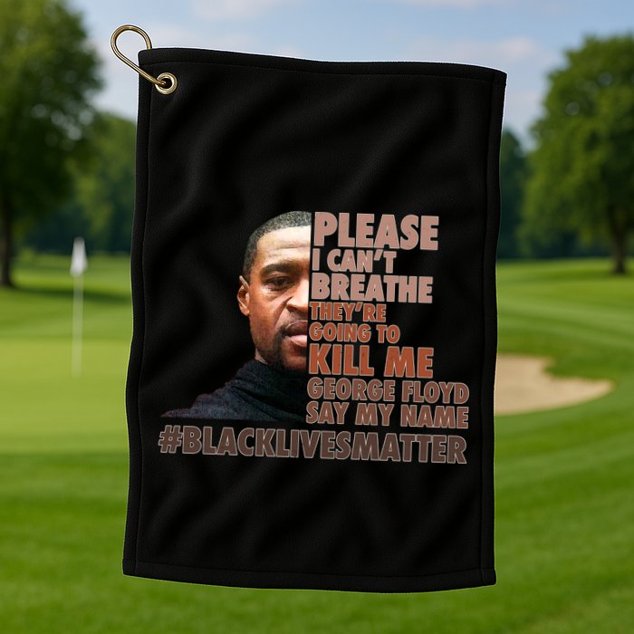 Please I Can't Breathe Geoge Floyd #BLM Golf Towel