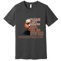 Please I Can't Breathe Geoge Floyd #BLM Premium T-Shirt