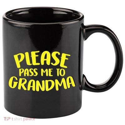 Please Pass Me To Grandma 11oz C Handle Ceramic Mug