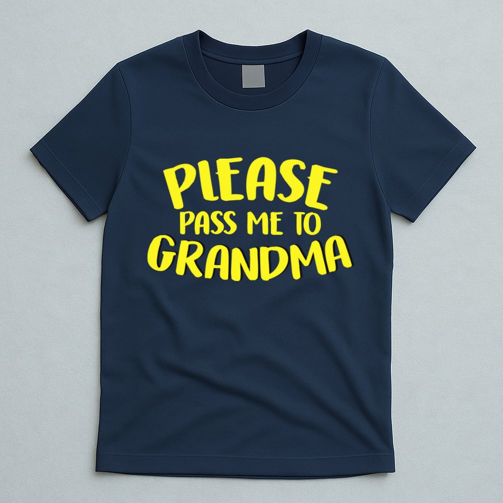 Please Pass Me To Grandma T-Shirt