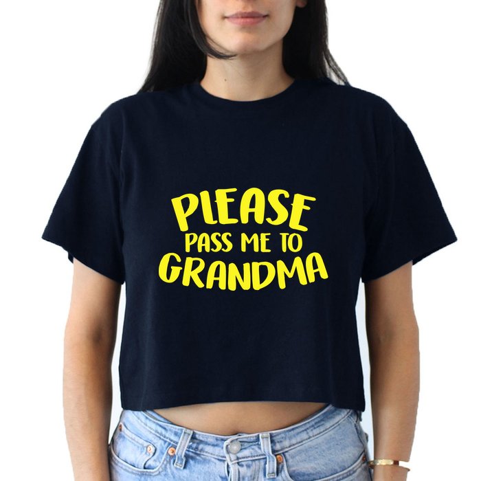Please Pass Me To Grandma Crop Top