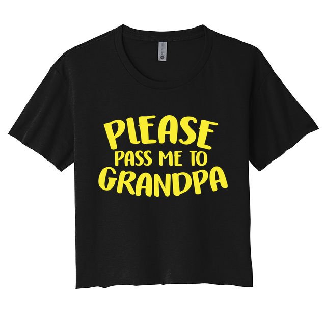 Please Pass Me To Grandpa Crop Top