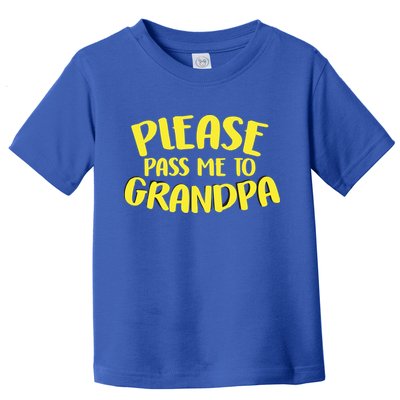 Please Pass Me To Grandpa Toddler T-Shirt