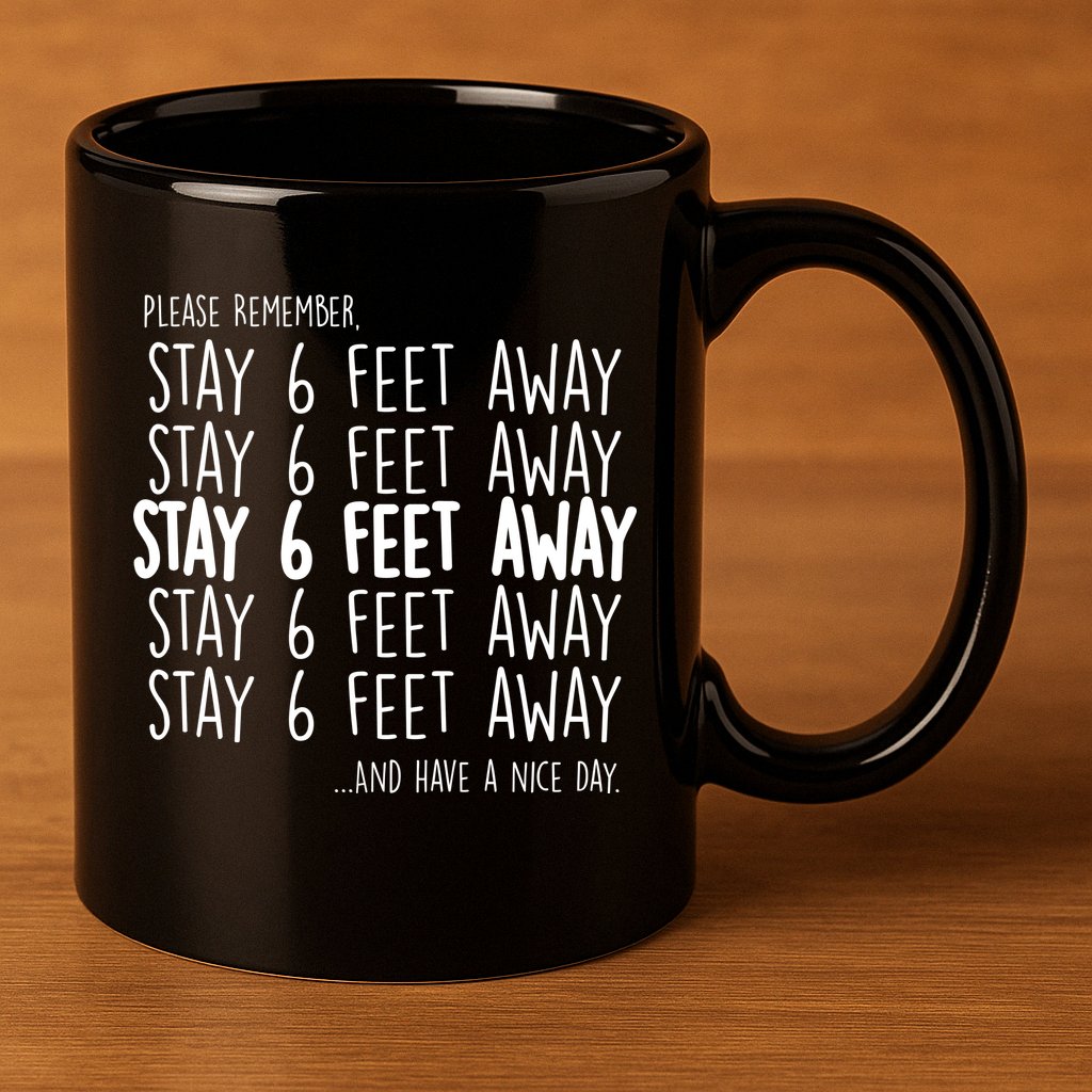 Please Remember Stay 6 Feet Away 11oz C Handle Ceramic Mug