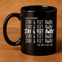 Please Remember Stay 6 Feet Away 11oz C Handle Ceramic Mug