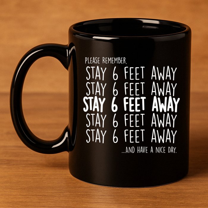 Please Remember Stay 6 Feet Away 11oz C Handle Ceramic Mug