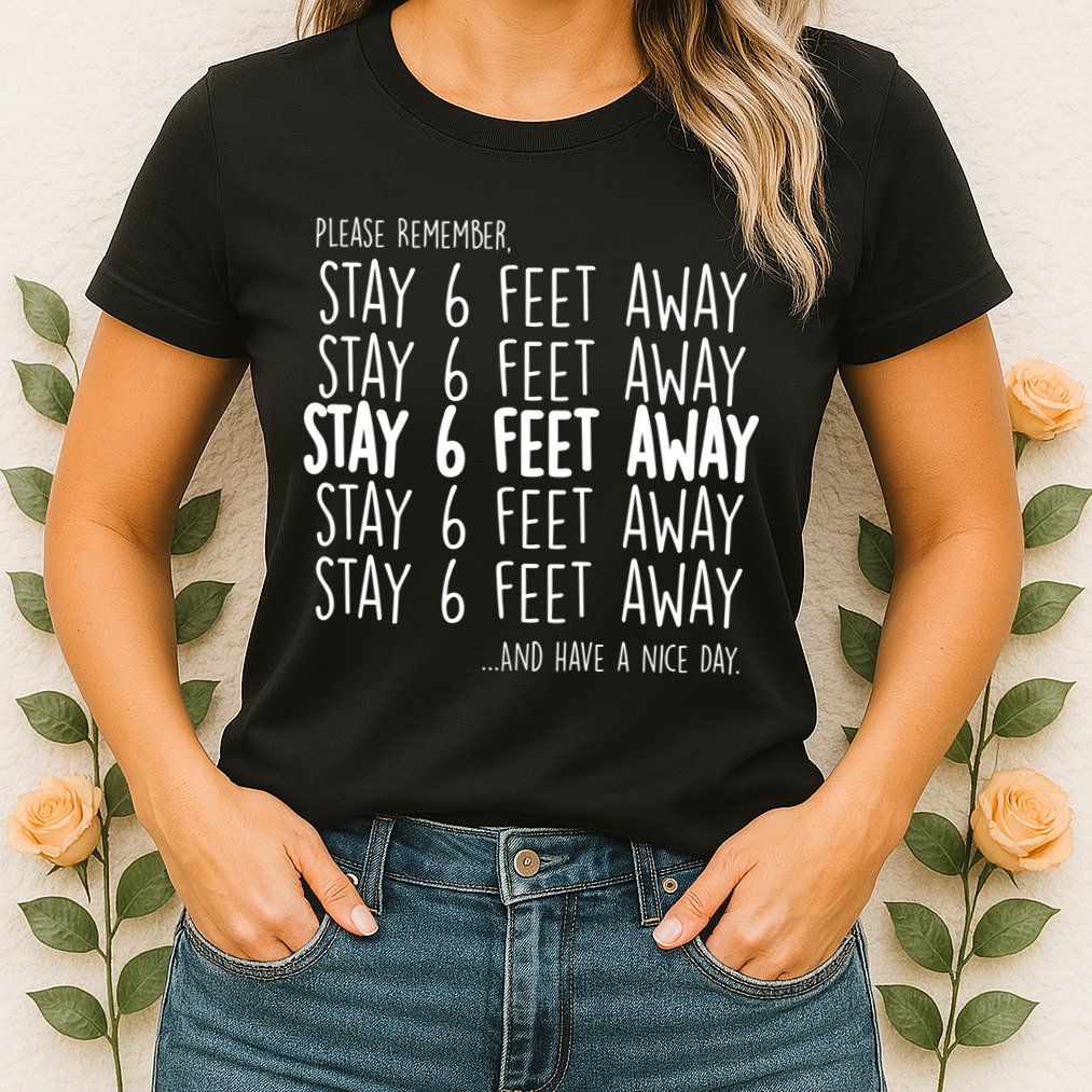 Please Remember Stay 6 Feet Away Womens T-Shirt