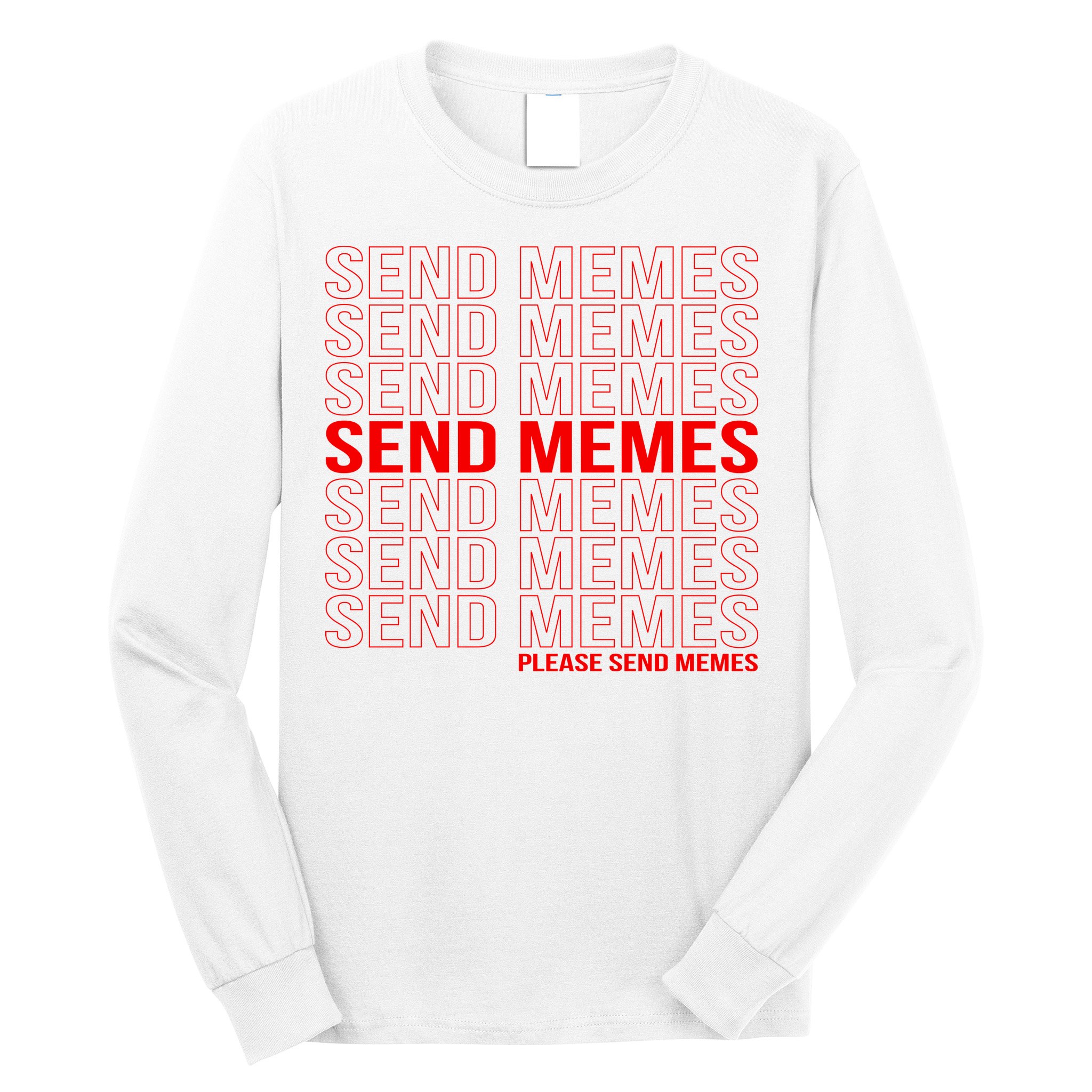 Please Send Memes Long Sleeve Shirt