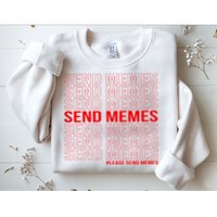 Please Send Memes Sweatshirt
