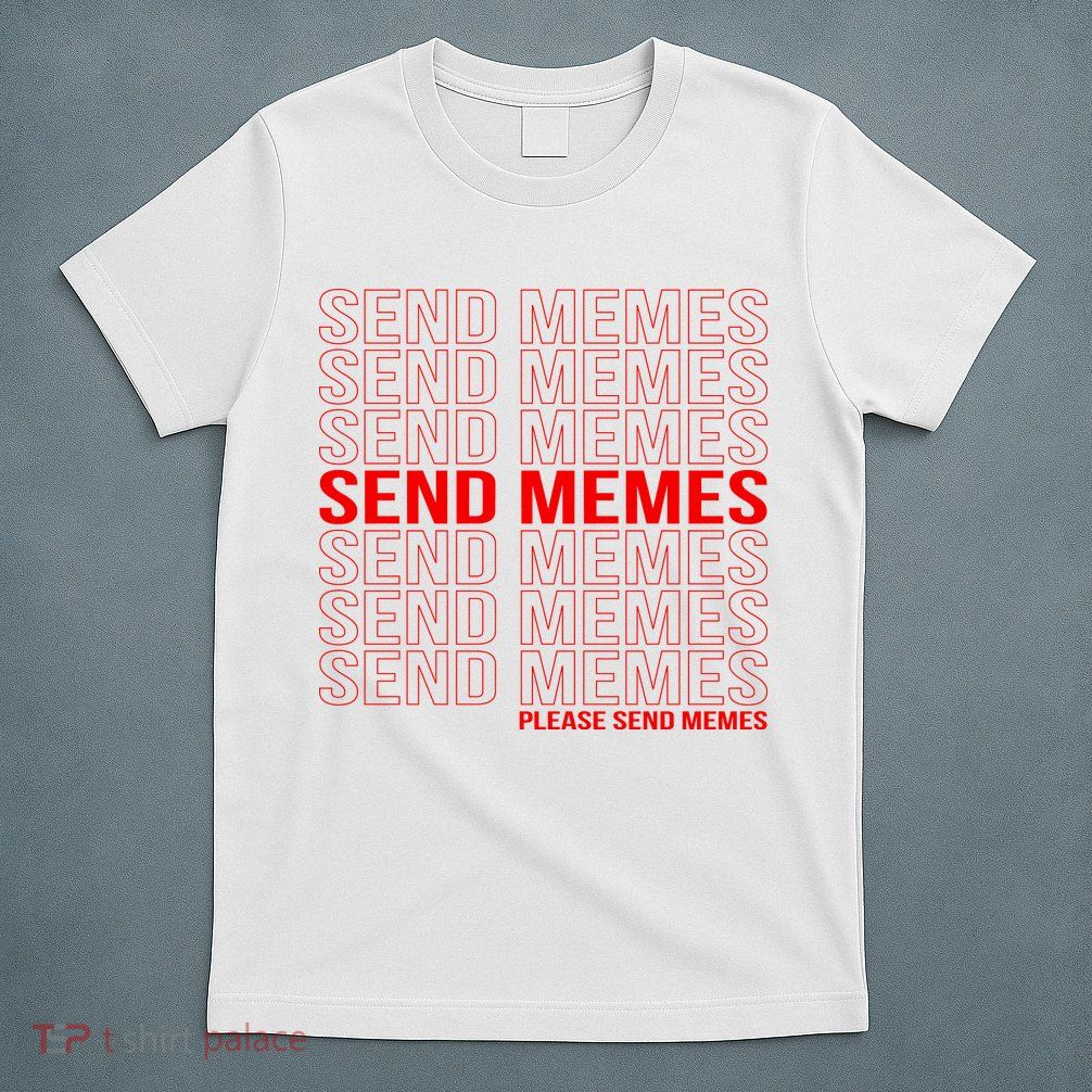 Please Send Memes T-Shirt