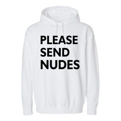 Please Send Nudes Garment-Dyed Fleece Hoodie