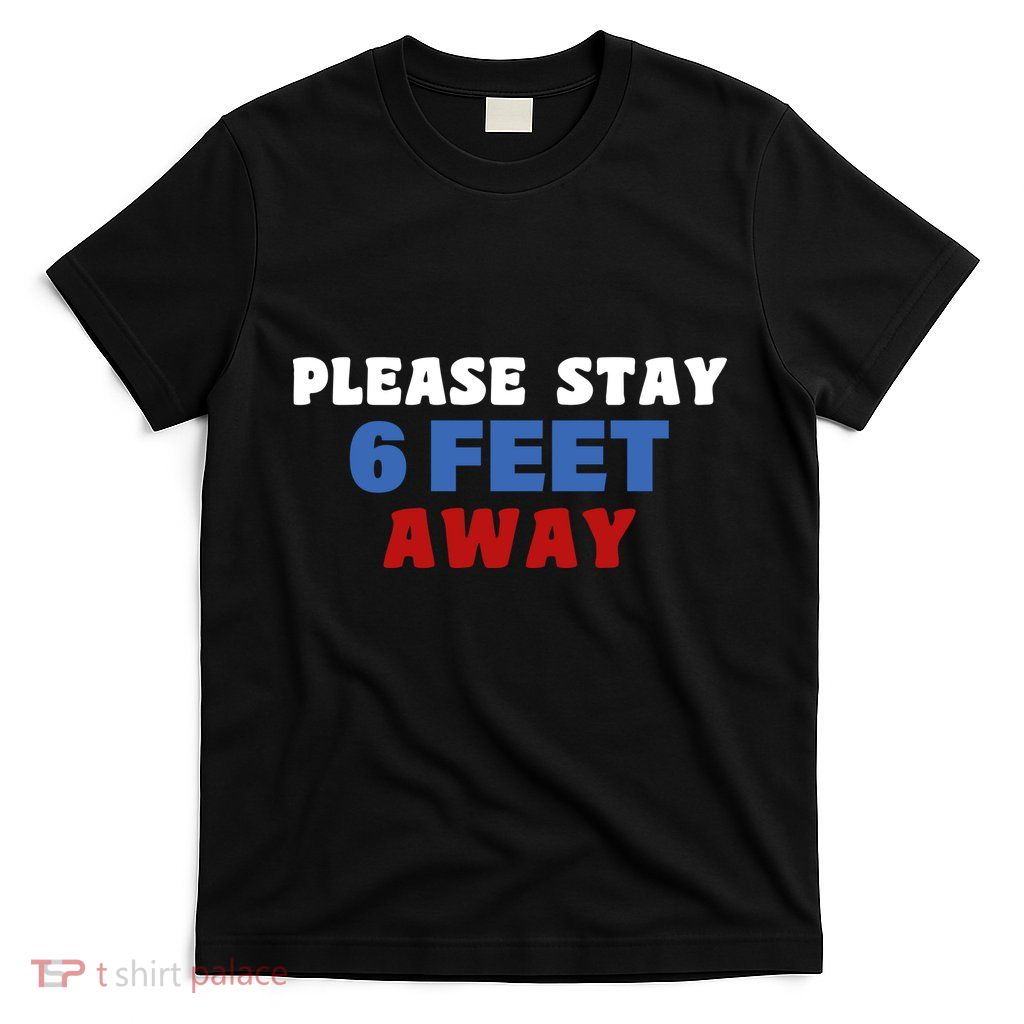 Please Stay 6 Feet Away From Me T-Shirt
