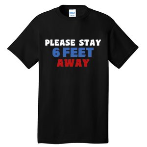 Please Stay 6 Feet Away From Me Tall T-Shirt