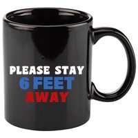 Please Stay 6 Feet Away From Me 11oz C Handle Ceramic Mug