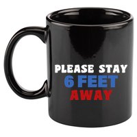 Please Stay 6 Feet Away From Me 11oz C Handle Ceramic Mug
