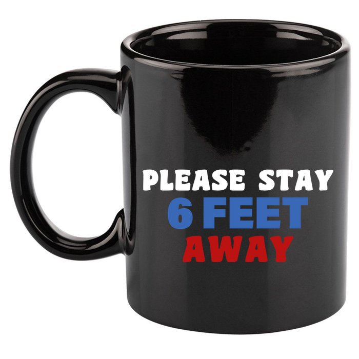 Please Stay 6 Feet Away From Me 11oz C Handle Ceramic Mug