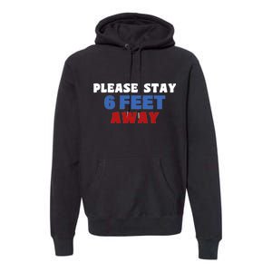 Please Stay 6 Feet Away From Me Premium Hoodie