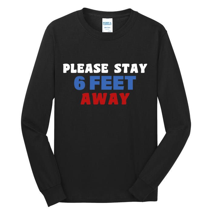 Please Stay 6 Feet Away From Me Tall Long Sleeve T-Shirt