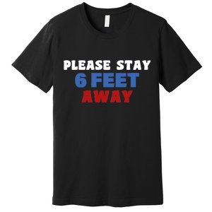 Please Stay 6 Feet Away From Me Premium T-Shirt