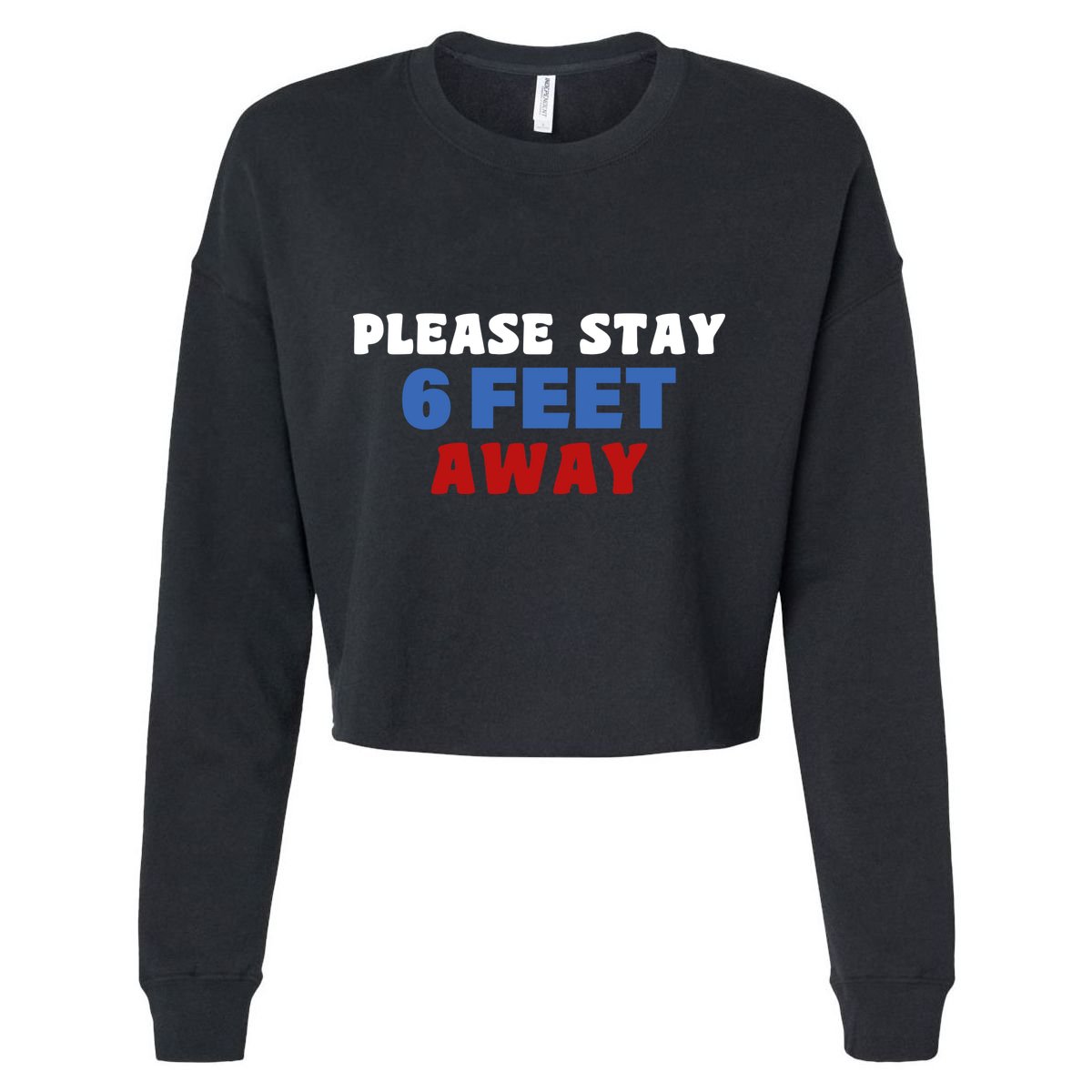 Please Stay 6 Feet Away From Me Cropped Pullover Crew