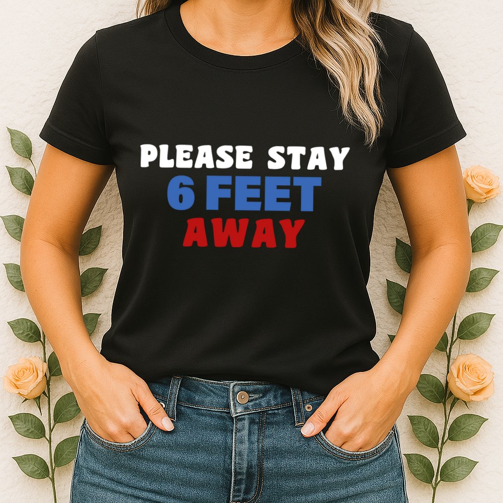Please Stay 6 Feet Away From Me Womens T-Shirt