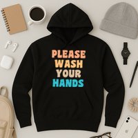 Please Wash Your Hands Hoodie