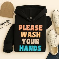 Please Wash Your Hands Hoodie