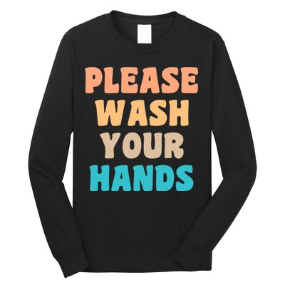 Please Wash Your Hands Long Sleeve Shirt