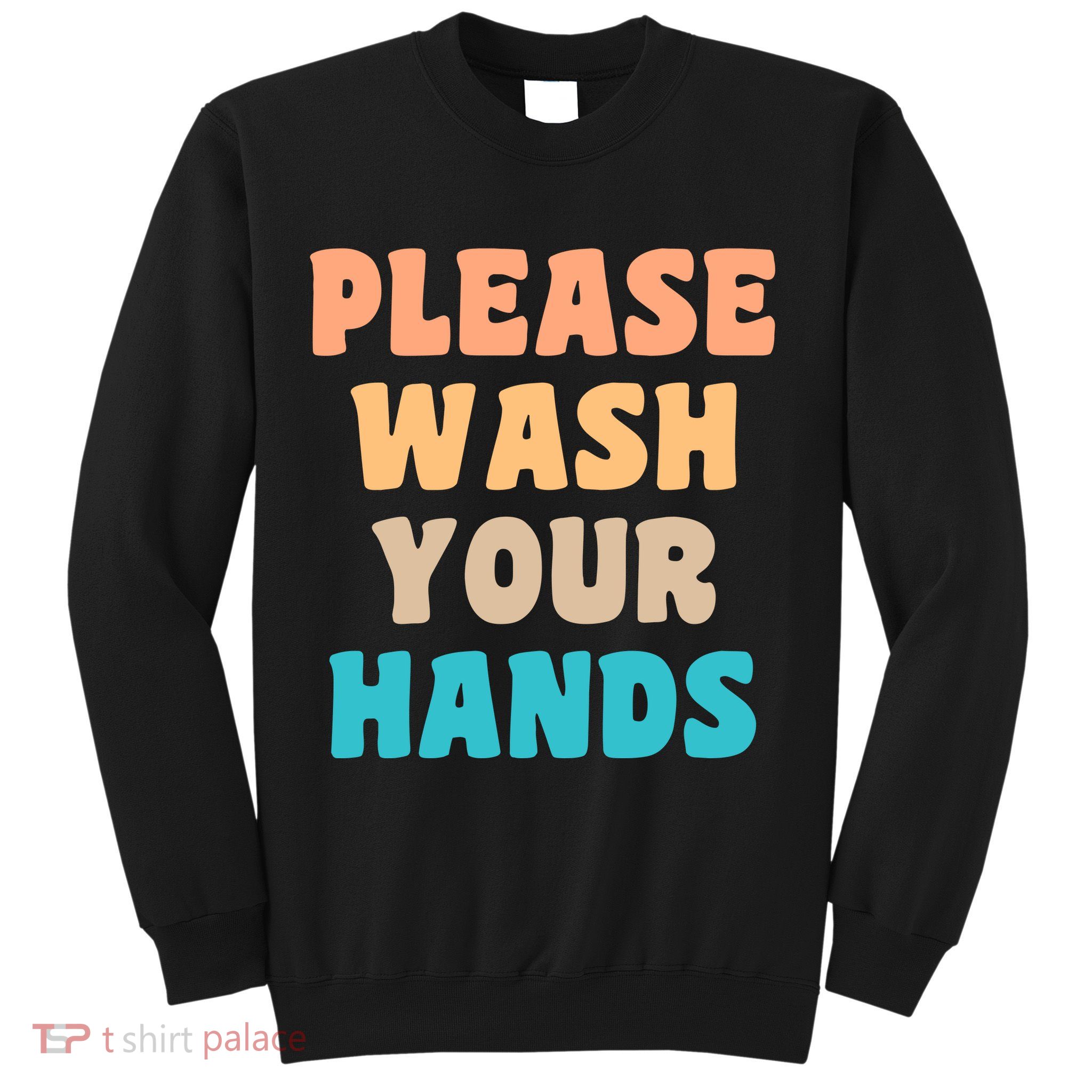Please Wash Your Hands Sweatshirt