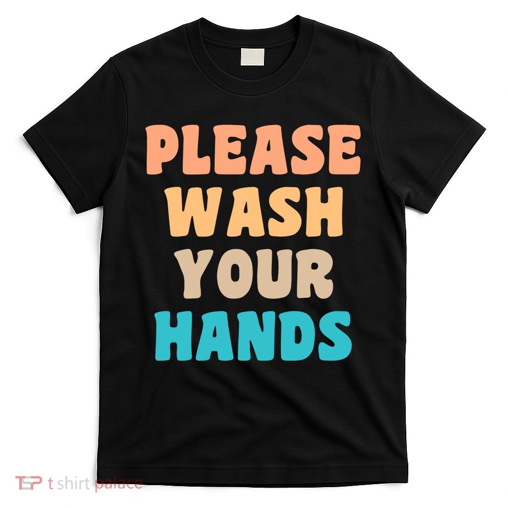 Please Wash Your Hands T-Shirt