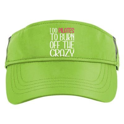 Pilates Lover Funny I Do Pilates To Burn Off The Crazy Cool Gift Adult Drive Performance Visor