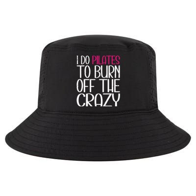 Pilates Lover Funny I Do Pilates To Burn Off The Crazy Cool Gift Cool Comfort Performance Bucket Hat