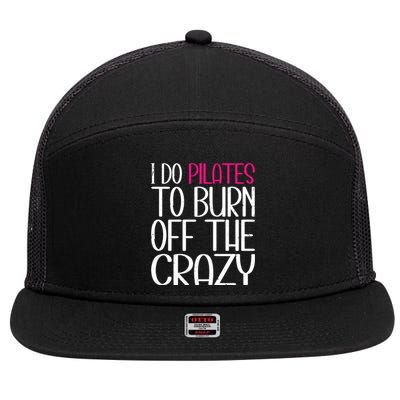 Pilates Lover Funny I Do Pilates To Burn Off The Crazy Cool Gift 7 Panel Mesh Trucker Snapback Hat