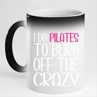 Pilates Lover Funny I Do Pilates To Burn Off The Crazy Cool Gift 11oz Black Color Changing Mug