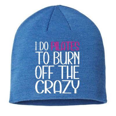 Pilates Lover Funny I Do Pilates To Burn Off The Crazy Cool Gift Sustainable Beanie